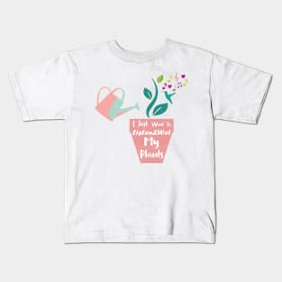 I Just Want To Listen&Wet My Plants Kids T-Shirt